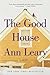 The Good House by Ann Leary