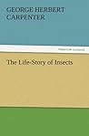 The Life-Story of Insects by George H. Carpenter