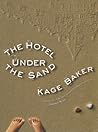 The Hotel Under the Sand by Kage Baker