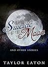 The Suicide of the Moon by Taylor Eaton