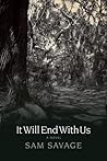 It Will End with Us by Sam Savage