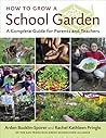 How to Grow a School Garden by Arden Bucklin-Sporer