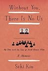 Without You, There Is No Us by Suki Kim