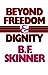 Beyond Freedom and Dignity