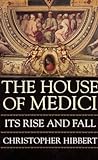 The House of Medici by Christopher Hibbert