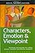 Characters, Emotion & Viewpoint: Techniques and Exercises for Crafting Dynamic Characters and Effective Viewpoints