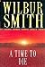 A Time to Die by Wilbur Smith