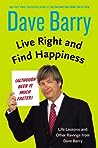 Live Right and Find Happiness (Although Beer is Much Faster) by Dave Barry