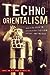 Techno-Orientalism: Imagining Asia in Speculative Fiction, History, and Media (Asian American Studies Today)