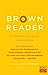 The Brown Reader: 50 Writer...