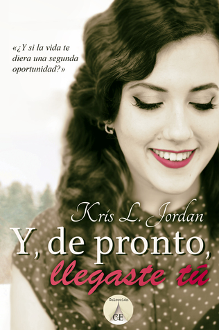 Y, de pronto, llegaste tú by Kris L. Jordan