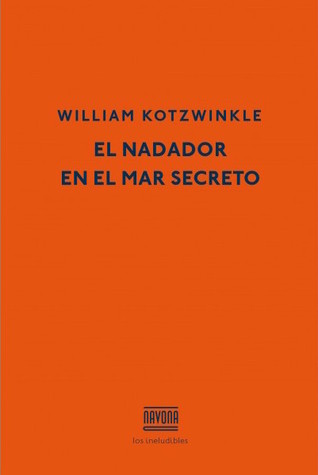 El nadador en el mar secreto by William Kotzwinkle