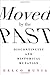 Moved by the Past: Discontinuity and Historical Mutation (European Perspectives: A Series in Social Thought and Cultural Criticism)