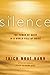 Silence: The Power of Quiet in a World Full of Noise