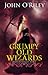 Grumpy Old Wizards by John O'Riley