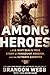 Among Heroes: A U.S. Navy SEAL's True Story of Friendship, Heroism, and the Ultimate Sacrifice