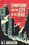 Symphony for the City of the Dead by M.T. Anderson