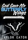 God Gave Me Butterfly Wings by Taylor Eaton