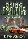 Book cover for Dying for the Highlife: A Hard-Boiled Crime Novel: Dan Reno Private Detective Noir Mystery Series (Dan Reno Novel Series)