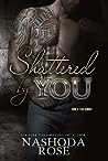 Shattered by You by Nashoda Rose