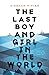 The Last Boy and Girl in th...