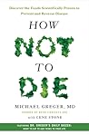 How Not to Die: Discover the Foods Scientifically Proven to Prevent and Reverse Disease