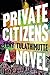 Private Citizens by Tony Tulathimutte