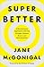 Super Better: A Revolutionary Approach to Getting Stronger, Happier, Braver and More Resilient; Powered by the Science of Games