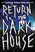 Return to the Dark House