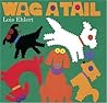 Wag a Tail by Lois Ehlert