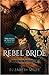 Rebel Bride (Lust in the Tudor Court, #2)