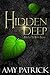 Hidden Deep by Amy Patrick