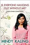 Is Everyone Hanging Out Without Me? by Mindy Kaling