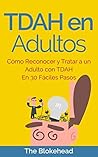 Book cover for TDAH en Adultos. Cómo Reconocer y Tratar a un Adulto con TDAH en 30 Fáciles Pasos (Spanish Edition)