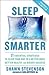 Sleep Smarter: 21 Essential Strategies to Sleep Your Way to A Better Body, Better Health, and Bigger Success: A Longevity Book