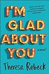 I'm Glad About You by Theresa Rebeck