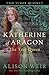 Katherine of Aragon: The True Queen (Six Tudor Queens, #1)