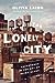 The Lonely City: Adventures in the Art of Being Alone