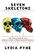 Seven Skeletons: The Evolution of the World's Most Famous Human Fossils