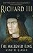 Richard III: The Maligned King