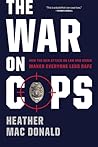 The War on Cops by Heather Mac Donald