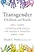 Transgender Children and Youth: Cultivating Pride and Joy with Families in Transition