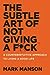 The Subtle Art of Not Giving a F*ck: A Counterintuitive Approach to Living a Good Life