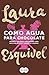 Como agua para chocolate by Laura Esquivel