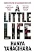 A Little Life by Hanya Yanagihara