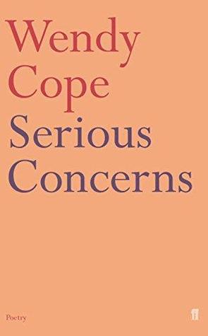 Serious Concerns by Wendy Cope