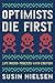 Optimists Die First