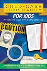 Cold-Case Christianity for Kids: Investigate Jesus with a Real Detective