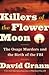 Killers of the Flower Moon The Osage Murders and the Birth of the FBI by David Grann