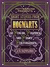 Short Stories from Hogwarts of Power, Politics and Pesky Polt... by J.K. Rowling